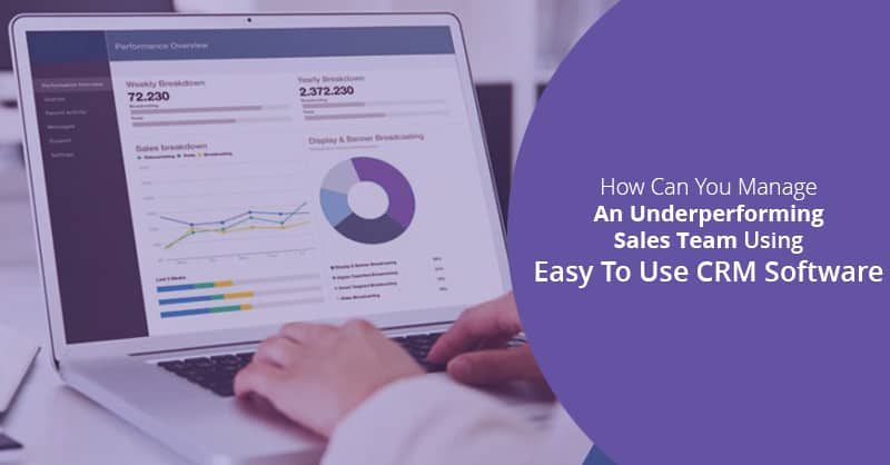 Manage An Underperforming Sales Team Using Easy To Use CRM