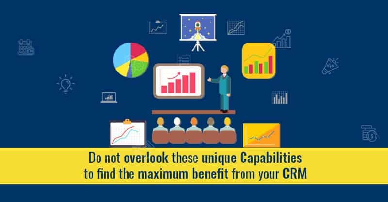 Do Not Overlook These Unique Capabilities To Find The Maximum Benefit From Your CRM